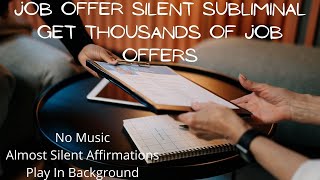 Job Offer Silent Subliminal  Attract Thousands Of Job Offers  No Music Silent Affirmations [upl. by Notsecnirp]