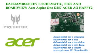 DA0ZE6MB6E0 REV E SCHEMATIC BIOS AND BOARDVIEW Acer Aspire One D257 ACER AO HAPPY2 [upl. by Smada809]