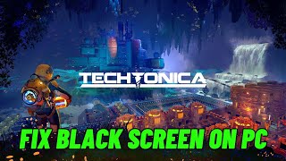 How To Fix Techtonica Stuck On Black Screen Error  Fix Techtonica Black Screen Issue on PC [upl. by Shulock]