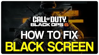 FIX Call of Duty Black Ops 6 Black Screen PC Battlenet Steam Xbox App [upl. by Bui]