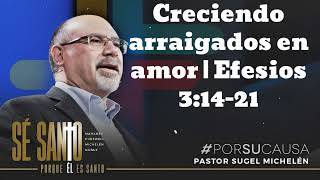 Creciendo arraigados en amor  Efesios 31421  Pastor Sugel Michelen [upl. by Tuesday]