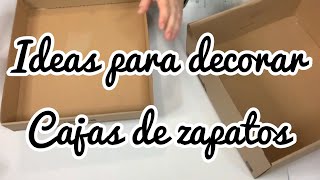 2 ideas para decorar cajas de zapatos [upl. by Inobe]