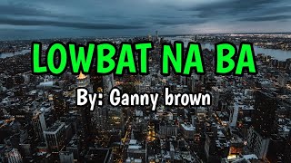 Lowbat na ba  Ganny brown KARAOKE VERSION [upl. by Nnylannej]