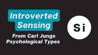 Introverted Sensing  from Carl Jungs Psychological Types [upl. by Ttirb806]