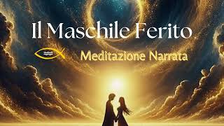 Il Maschile Ferito  Meditazione Narrata [upl. by Akimrej]