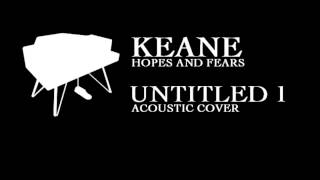 Keane  Untitled 1 Acoustic Cover [upl. by Hcahsem46]