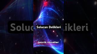 Solucan Delikleri Evrenin Gizemli Kısayolları [upl. by Nirat]