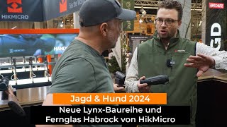 Jagd amp Hund 2024 Neue LynxBaureihe und Fernglas Habrok von Hikmicro [upl. by Enilraep]