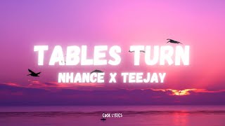 Nhance  Tables Turn Lyrics ft Teejay [upl. by Benjamin]