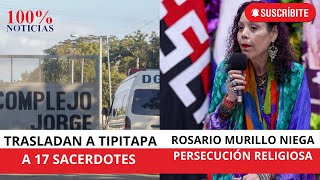 Rosario Murillo niega persecución religiosa  Trasladan a Tipitapa a 17 sacerdotes [upl. by Anibor]