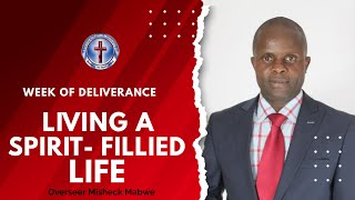 LIVING A SPIRITFILLED LIFE  OVERSEER MISHECK MABWE  WEEK OF DELIVERANCE [upl. by Hild]