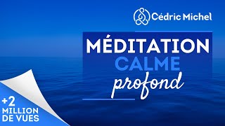 Méditation guidée vers le calme profond 🎧🎙 Cédric Michel [upl. by Aynuat636]