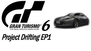 GT6  PROJECT DRIFTING ep1  370z Drift Build [upl. by Lola]