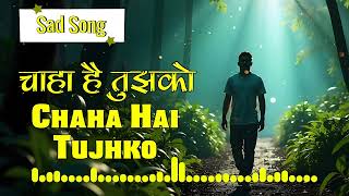 Chaha Hai Tujhko Sad Song  Sad Songs Hindi  Sad Song  Sad Song New  4k Songs [upl. by Keary392]