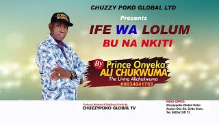 IFE WA LOLUM BU NA NKITI BY PRINCE ONYEKA ALI CHUKWUMA2024LATEST HIGHLIFE MUSIC [upl. by Nuawtna377]