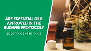 Are Essential oils Approved on The Budwig Protocol [upl. by Einahpts387]