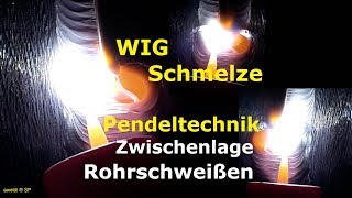 WIG Naht die Schmelze mit der Pendeltechnik an der Rohrnaht in der Zwischenlage YouTube Video [upl. by Yorztif]