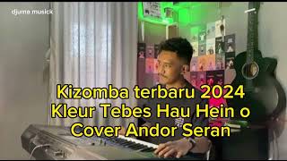 Kizomba Terbaru 2024 Kleur Tebes Hau Hein O Cover Andro Seran [upl. by Nitsug521]