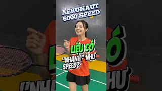 Test AERONAUT 6000 SPEED  Liệu Có Nhanh Như Lời Đồn badminton vnb caulong shorts [upl. by Riordan]