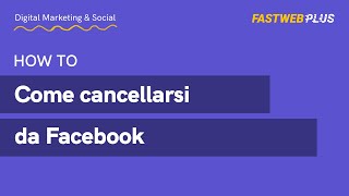 Come cancellarsi da Facebook  FASTWEB PLUS [upl. by Tjon]