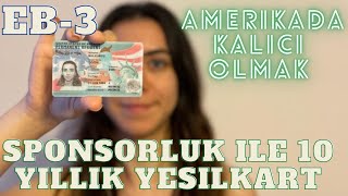 Sponsorluk Ile 10 Yillik Greencard Sahibi Olmak  EB3 Vizesi ile Amerikada Kalici Olmak Yesilkart [upl. by Branham]