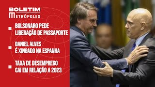 Bolsonaro pede liberação de passaporte Daniel Alves é xingado na Espanha Taxa de desemprego [upl. by Avik898]