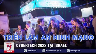 Triển Lãm An Ninh Mạng Cybertech 2022 Tại Israel  VNEWS [upl. by Harland]