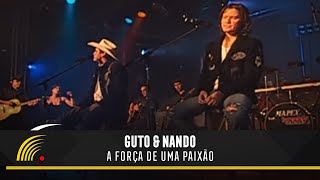 Guto amp Nando  A Força De Uma Paixão  O Show Ao Vivo [upl. by Halbert]