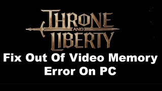 Fix THRONE AND LIBERTY Out Of Video Memory Error On PC [upl. by Jobyna672]