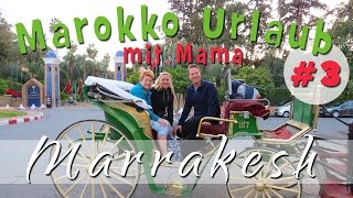 MAROKKO URLAUB mit Mama 3  Sightseeing MARRAKESH [upl. by Enelime]