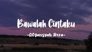 Bawalah Cintaku  Afgansyah Reza Lirik [upl. by Adoh]