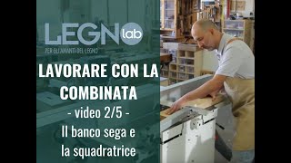 Lavorare con la combinata Il banco sega e la squadratrice [upl. by Bay213]