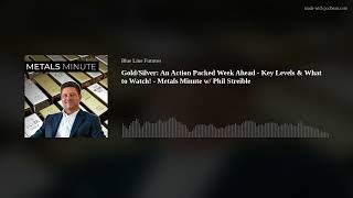 GoldSilver An Action Packed Week Ahead  Key Levels amp What to Watch  Metals Minute w Phil Strei [upl. by Yeneffit570]