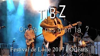 TIBZ quotOn est pas bien là  quot Festival de Loire Orléans [upl. by Uaerraj739]