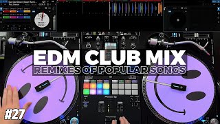 EDM CLUB MIX  27  Mashups amp Remixes of Popular Songs [upl. by Nosmas]