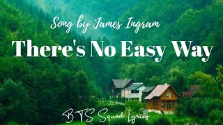 Theres No Easy Way Lyrics Song by James Ingram [upl. by Ahsratan]