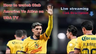 How to watch Club America Vs Atlas on US TV and live streaming [upl. by Abernon]