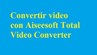 Convertir video con Aiseesoft Total Video Converter  Betdownloadcom [upl. by Oberheim]