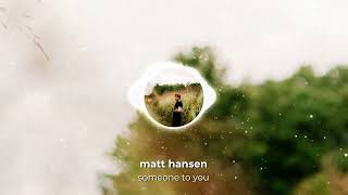 Matt Hansen  SOMEONE TO YOU Official Visualizer [upl. by Nelleoj]