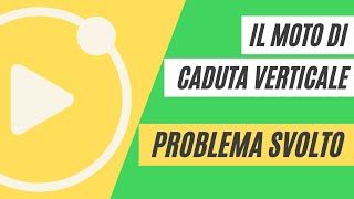 Il moto di caduta verticale  problema svolto [upl. by Fatimah819]