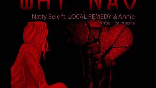 Natty Sele  Why Nao ft LOCAL REMEDY amp Annie [upl. by Leidag]