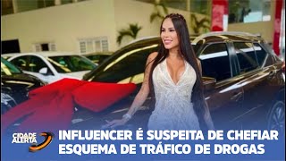 INFLUENCER É SUSPEITA DE CHEFIAR ESQUEMA DE TRÁFICO DE DROGAS [upl. by Massiw]