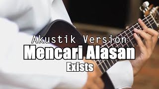 MENCARI ALASAN  EXIST Cover Akustik By Narada Acoustic [upl. by Aisila]