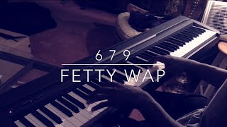 679  Fetty Wap ft Remy Boyz Piano Cover [upl. by Oettam]