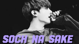 JUNGKOOK FMV SOCH NA SAKE  Bollywood song 🎵 [upl. by Abagael]