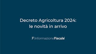 Decreto Agricoltura 2024 le novità in arrivo [upl. by Lihas]