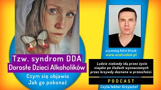 Syndrom DDA  Dorosłe Dzieci Alkoholików  jak mogą sobie pomóc  psychologia  podcast [upl. by Jody831]