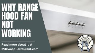 Why Range Hood Fan Not Working 7 Superb Reasons Why Its Happen [upl. by Ronacin]