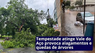 Tempestade atinge Vale do Aço provoca alagamentos e quedas de árvores [upl. by Innavoij]