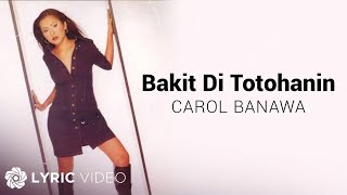 Bakit Di Totohanin  Carol Banawa Lyrics [upl. by Henrion]